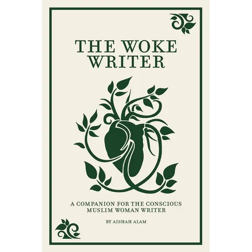 The Woke Writer A Companion For The Conscious Muslim Woman Writer
