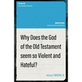 Why Does the God of the Old Testament Seem So Violent and Hateful?