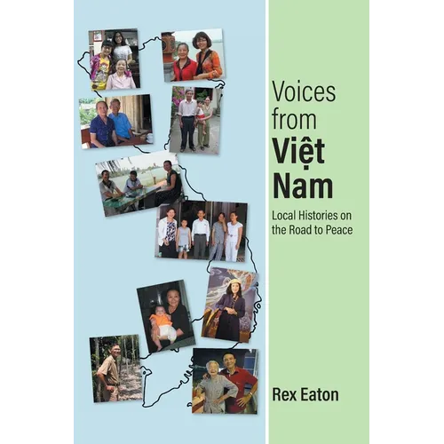 Voices from Viet Nam: Local Histories on the Road to Peace