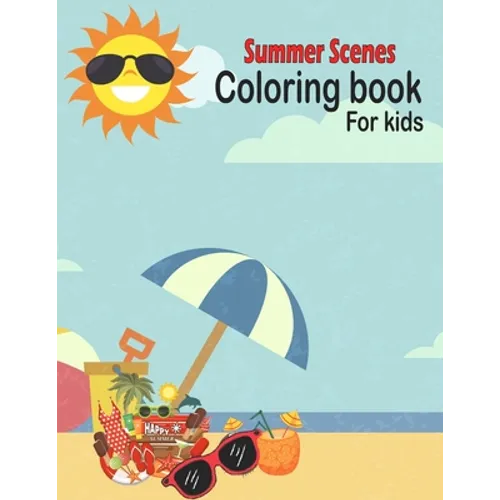 Summer Scenes Coloring book for kids: summer Themed Coloring Book Featuring Fun and Relaxing Scenes. For Stress Relief and Relaxation