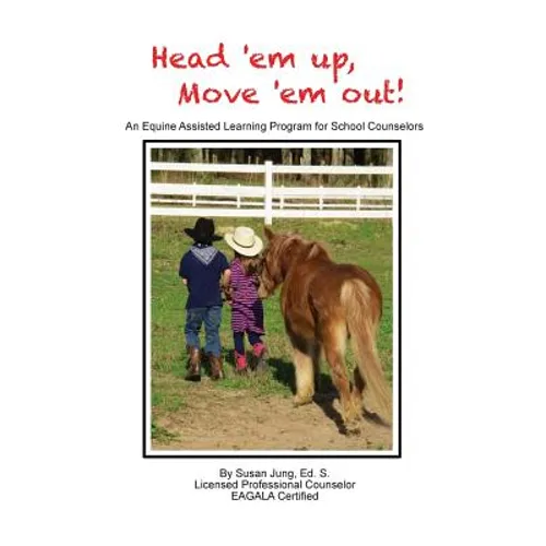 Head 'em Up! Move 'em Out!: An Equine Assisted Learning Program for School Counselors