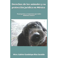 Derechos de los animales y su protección jurídica en México: 10 preguntas y respuestas que todos debemos conocer