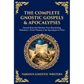 The Complete Gnostic Gospels & Apocalypses: Ancient Rejected Christian Texts Questioning Orthodoxy-From Thomas to the Apocalypse of Peter