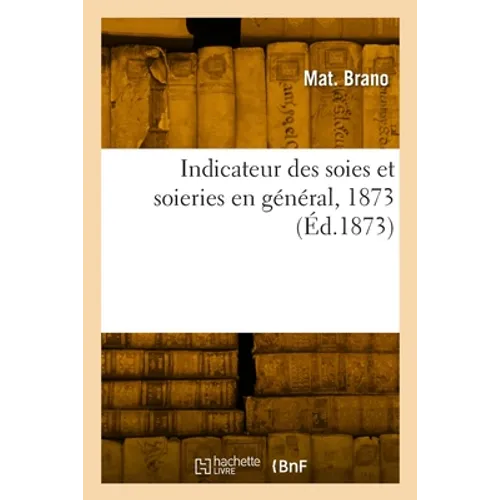 Indicateur des soies et soieries en général, 1873