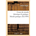 Cours de Morale Théorique & Pratique. Morale Pratique
