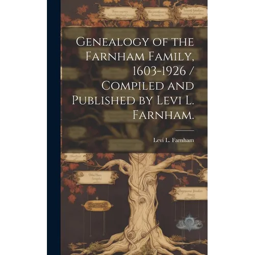 Genealogy of the Farnham Family, 1603-1926 / Compiled and Published by Levi L. Farnham.