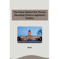The Power Behind the Throne: Decoding China's Legislative Politics