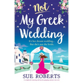 Not My Greek Wedding: A completely stunning and utterly gripping summer rom com