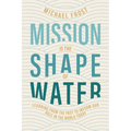 Mission Is the Shape of Water: Learning From the Past to Inform Our Role in the World Today