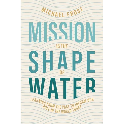 Mission Is the Shape of Water: Learning From the Past to Inform Our Role in the World Today