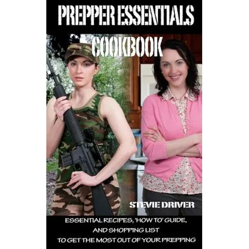 PREPPER ESSENTIALS Cookbook: Essential Recipes, 'How To' Guide, and Shopping List to Get the Most out of Your Prepping