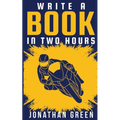 Write a Book in Two Hours: How to Write a Book, Novel, or Children's Book in Far Less than 30 Days