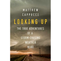 Looking Up: The True Adventures of a Storm-Chasing Weather Nerd