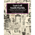 Last Call South Florida: A History of 1001 LGBTQ-Friendly Taverns, Haunts & Hangouts: A History of 1001 LGBTQ Friendly Taverns, Haunts & Hangou