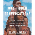 Our Hidden Conversations: What Americans Really Think about Race and Identity