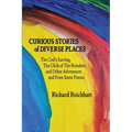 Curious Stories of Diverse Places: The Cod's Earring, The Click of The Reindeer, and Other Adventures and Even Some Poems