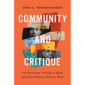 Community and Critique: The Rhetorical Activism of Black American Women's Memory Work