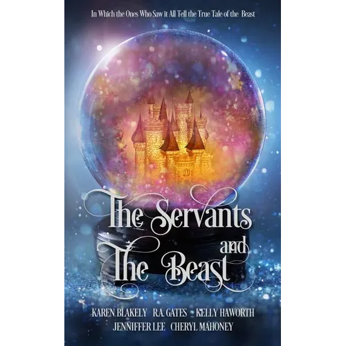 The Servants and the Beast: In which the ones who saw it all tell the true tale of the Beast