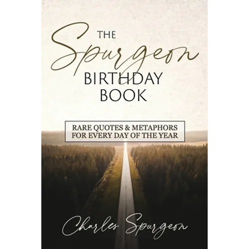The Spurgeon Birthday Book: Rare Quotes and Metaphors for Every Day of the Year