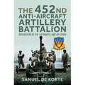 The 452nd Anti-Aircraft Artillery Battalion: Destroyers of the Luftwaffe and Jim Crow