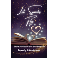 Let Sparks Fly: Short Stories of Love and Eroticism