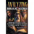 Analyzing Biblical Scenes: 62 Inspiring Christian Teachings from the Old Testament