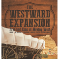 The Westward Expansion: Pros and Cons of Moving West Grade 7 US History Children's United States History Books