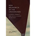 New Brunswick at the Crossroads: Literary Ferment and Social Change in the East