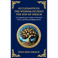 Ecclesiasticus (The Wisdom of Jesus the Son of Sirach): Timeless Teachings on Virtue, Wisdom, and Faith