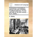 Dictionarium Domesticum, being a new and compleat houshold dictionary. For the use both of city and country. ... By N. Bailey, ...