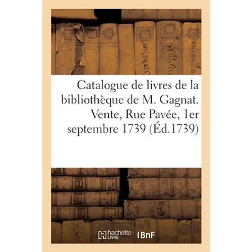 Catalogue de livres choisis de la bibliothèque de M. Gagnat. Vente, Rue Pavée, 1er septembre 1739