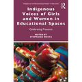 Indigenous Voices of Girls and Women in Educational Spaces: Celebrating Presence