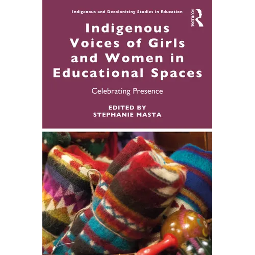 Indigenous Voices of Girls and Women in Educational Spaces: Celebrating Presence