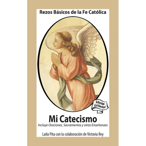 Mi Catecismo Rezos Básicos de la Fe Católica. Incluye Oraciones, Sacramentos y otras Enseñanzas: Edición Estándar