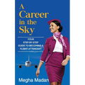 A Career in the Sky: Your Step by Step Guide to becoming a Flight Attendant (ENGLISH)