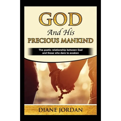 God and His Precious Mankind: The poetic relationship between God and those who dare to awaken