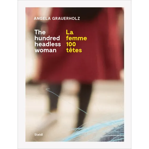 Angela Grauerholz: La Femme 100 Têtes / The Hundred Headless Woman