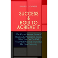 Success & How to Achieve It: The Key to Success, Acres of Diamonds, Praying for Money, What You Can Do With Your Will Power & Every Man His Own Univer