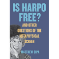 Is Harpo Free?: And Other Questions of the Metaphysical Screen