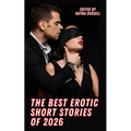 The Best Erotic Short Stories of 2026: Explicit, Adult Fantasies featuring BDSM, Threesomes, Taboo, First Times, Lesbians, Cuckold, Alpha Males, Daddi