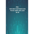 PIC Microcontroller with MPLAB and XC8 projects handson: High/Low Voltage Detection and Protection, IR Remote, UART Communication, Servo Motor, 7 Segm
