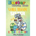 Easter Coloring Book For Adults: Bunny Eat Chocolate Eggs Will Trade Sister An Adult Easter Coloring Book For Teens & Adults - Great Gifts with Fun, E