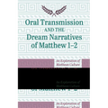 Oral Transmission and the Dream Narratives of Matthew 1-2: An Exploration of Matthean Culture Using Memory Techniques