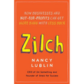 Zilch: How Businesses and Not-for-Profits Can Get More Bang with Less Buck