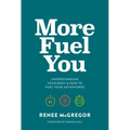 More Fuel You: Understanding Your Body & How to Fuel Your Adventures