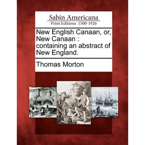 New English Canaan, Or, New Canaan: Containing an Abstract of New England.