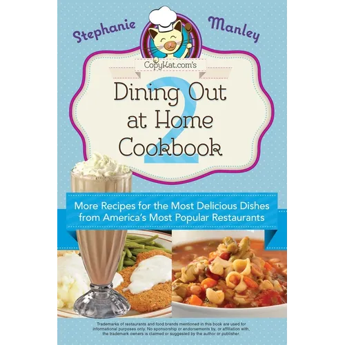Copykat.Com's Dining Out at Home Cookbook 2: More Recipes for the Most Delicious Dishes from America's Most Popular Restaurants