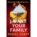 I Want Your Family: An incredibly addictive and page-turning psychological thriller