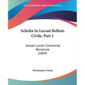 Scholia In Lucani Bellum Civile, Part 1: Annaei Lucani Commenta Bernensia (1869)