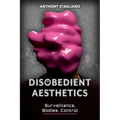 Disobedient Aesthetics: Surveillance, Bodies, Control